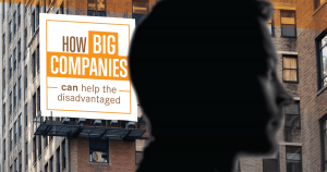 How Big Companies Can Help the Disadvantaged